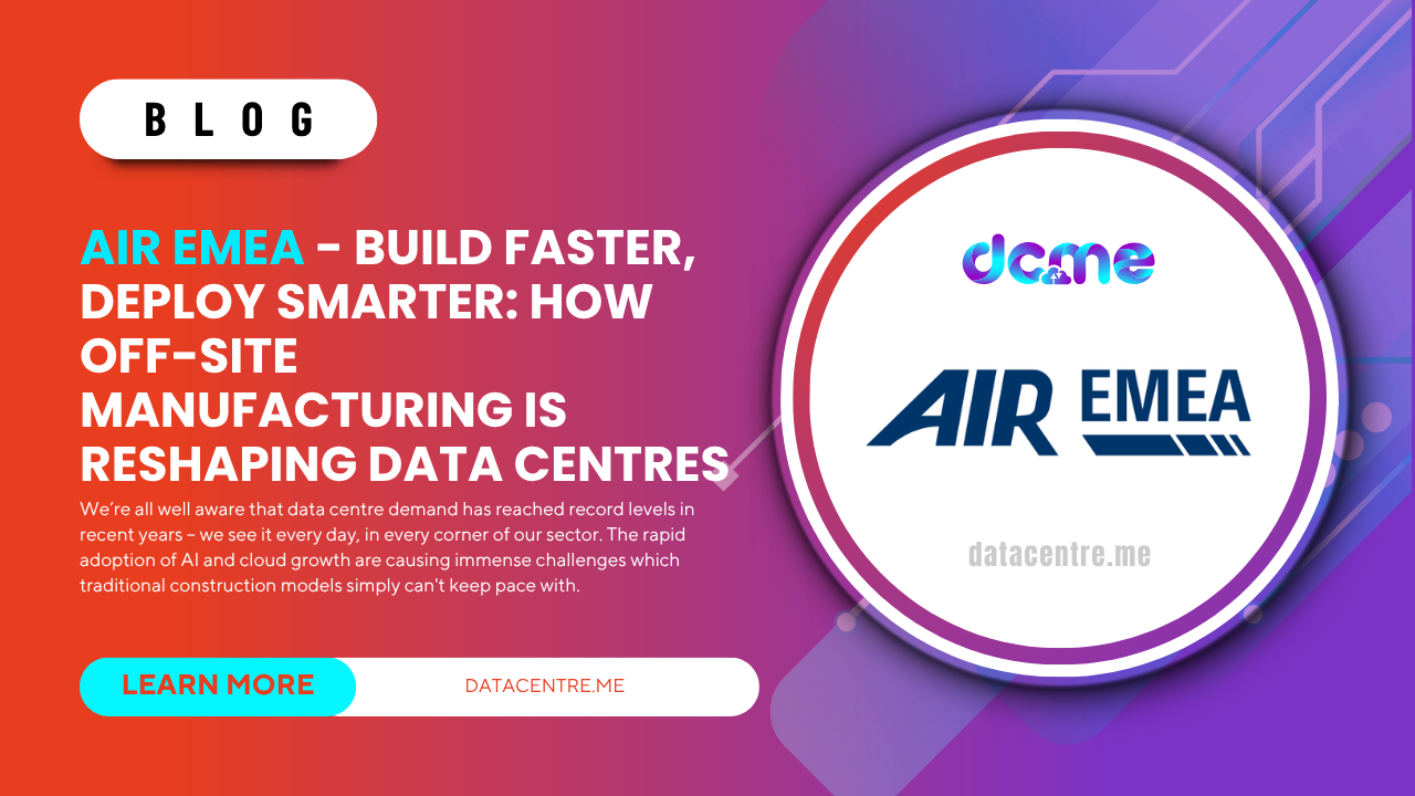 AIR EMEA - BUILD FASTER, DEPLOY SMARTER: HOW OFF-SITE MANUFACTURING IS RESHAPING DATA CENTRES